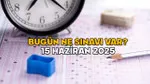 15 Haziran'da Hangi Sınav Var? Saat Kaçta Bitecek? ŞOK İddia!