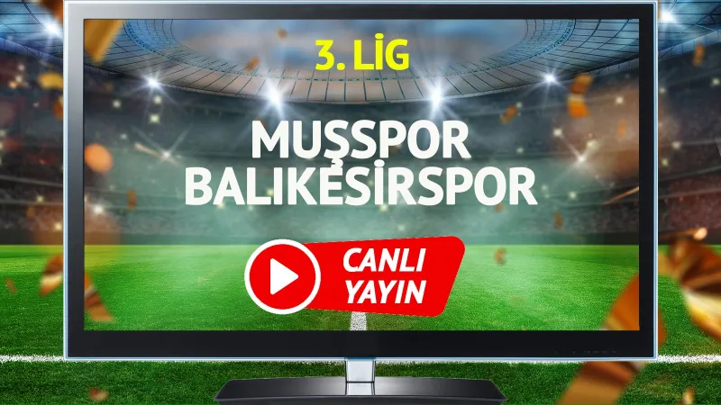 CANLI YAYIN | Muşspor Balıkesirspor Maçı