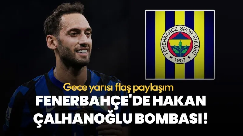 Fenerbahçe'den Gece Yarısı Transfer Bombası! Hakan Çalhanoğlu Geliyor Mu?