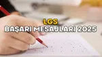 LGS'ye Girecek Yakınlarına Mesajlar: Motivasyon Sözleri!