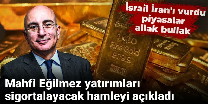 Mahfi Eğilmez yatırımları sigortalayacak hamleyi açıkladı: İsrail İran'ı vurdu piyasalar allak bullak