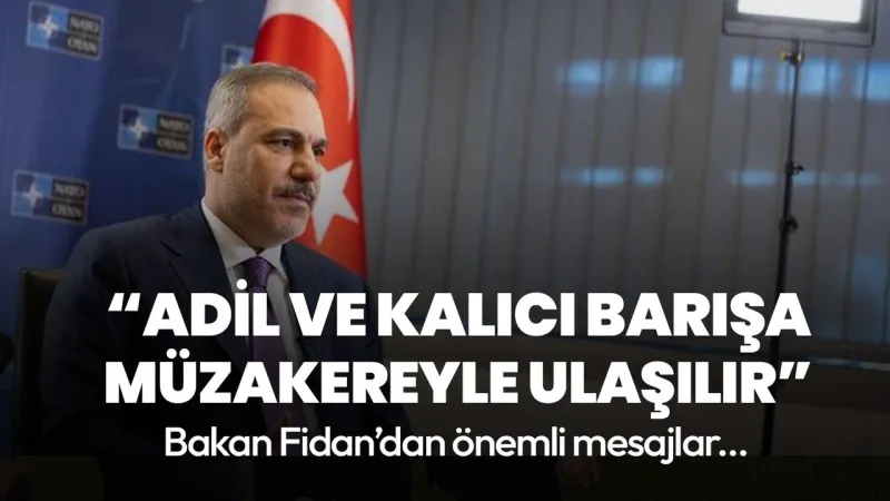 Fidan'dan Barış Çağrısı: Müzakere ile Kalıcı Çözüm!