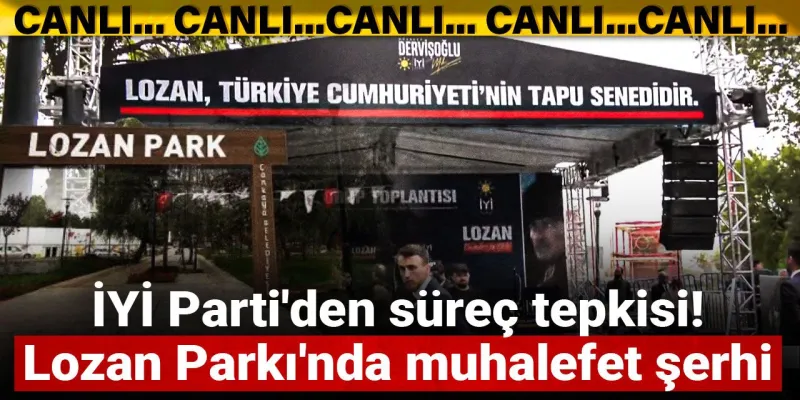 İYİ Parti'den Şok Karar! Lozan Parkı'nda Neler Oluyor?