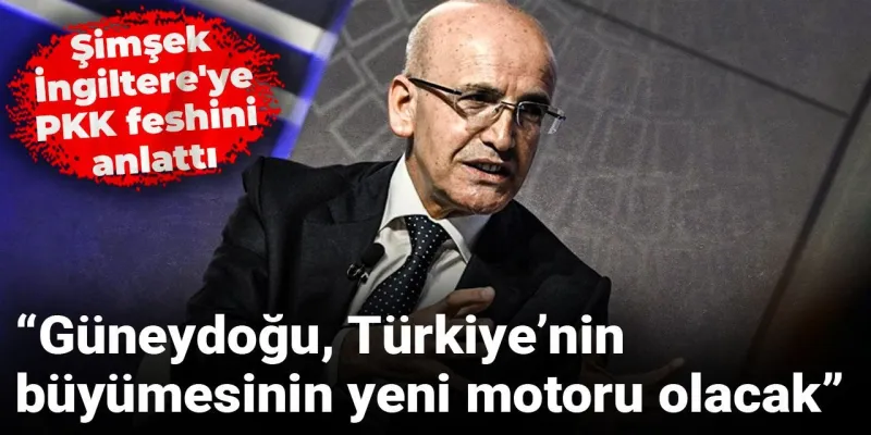 Şimşek'ten İngiltere'de Kritik Açıklama: Güneydoğu Kalkınacak mı?