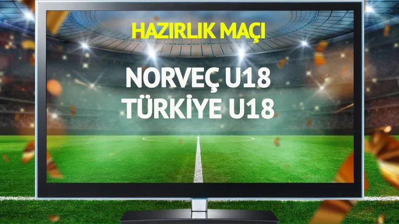 Norveç U18 Türkiye U18 maçı canlı yayınlanacak mı?