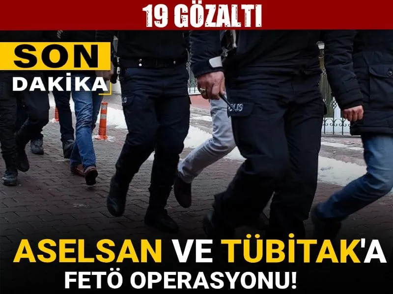 Son Dakika | ASELSAN ve TÜBİTAK'a FETÖ operasyonu! 19 gözaltı