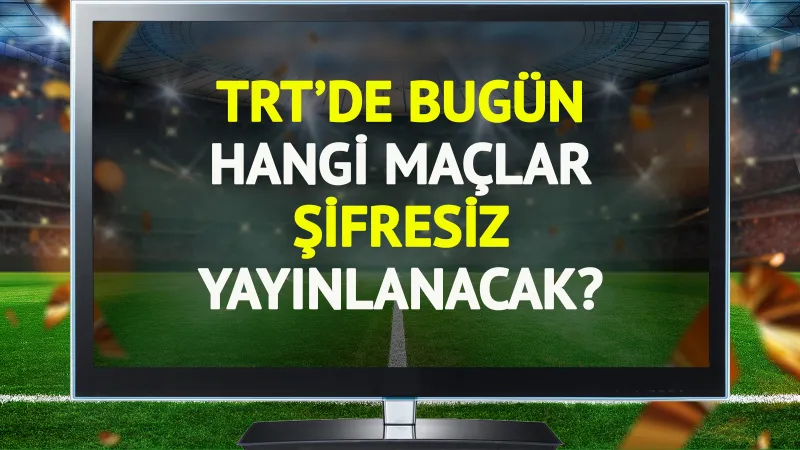 TRT Spor Şifresiz Maçlar: Bugün Hangi Dev Karşılaşmalar Var?